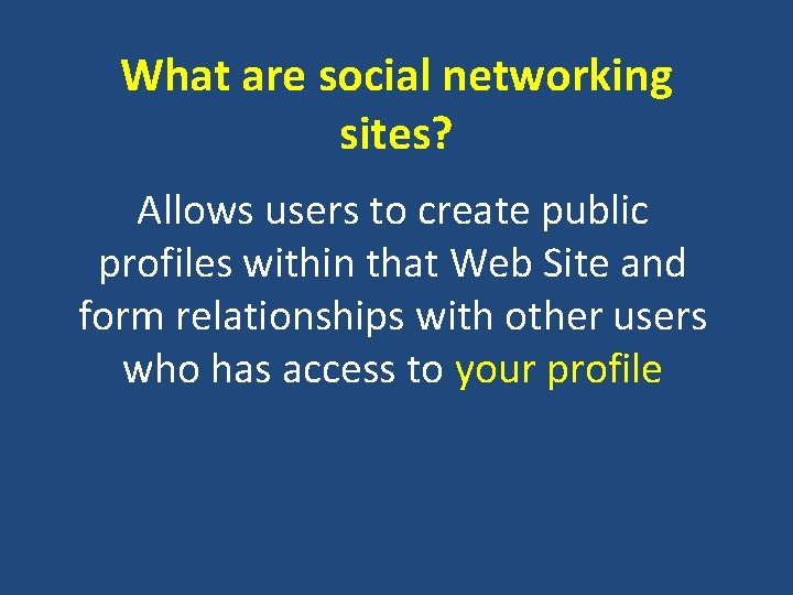 What are social networking sites? Allows users to create public profiles within that Web