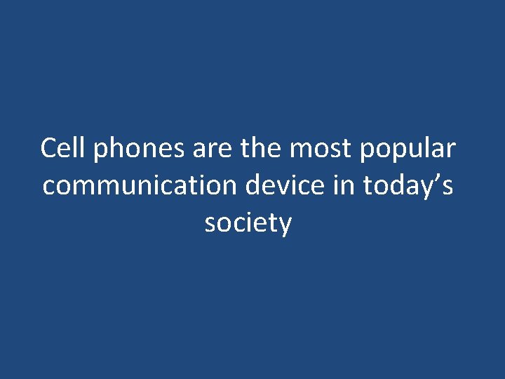 Cell phones are the most popular communication device in today’s society 