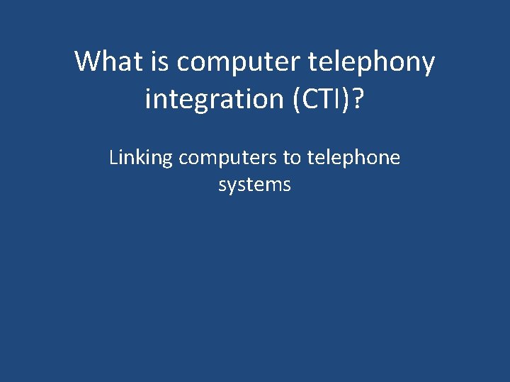 What is computer telephony integration (CTI)? Linking computers to telephone systems 