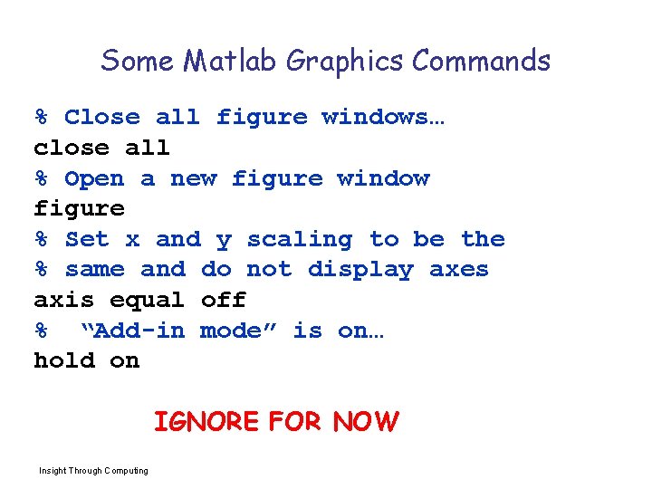 Some Matlab Graphics Commands % Close all figure windows… close all % Open a