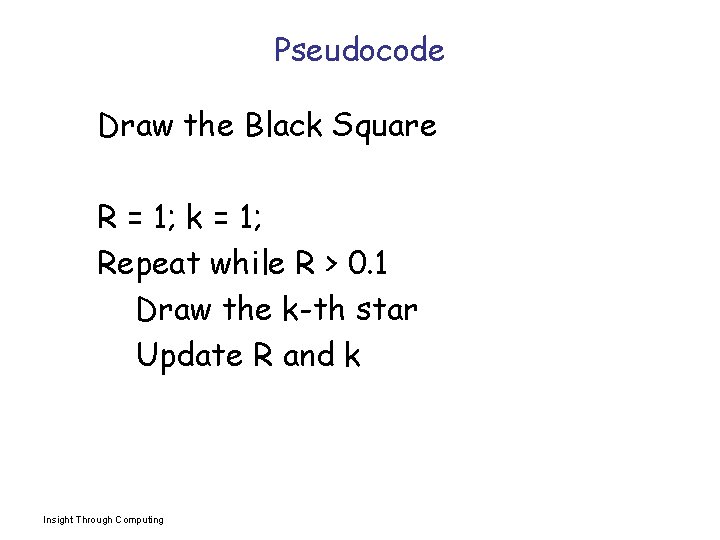 Pseudocode Draw the Black Square R = 1; k = 1; Repeat while R