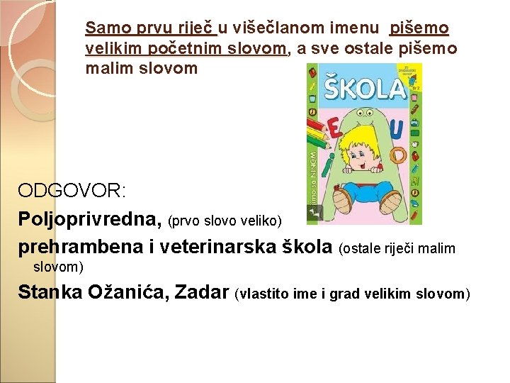 Samo prvu riječ u višečlanom imenu pišemo velikim početnim slovom, a sve ostale pišemo