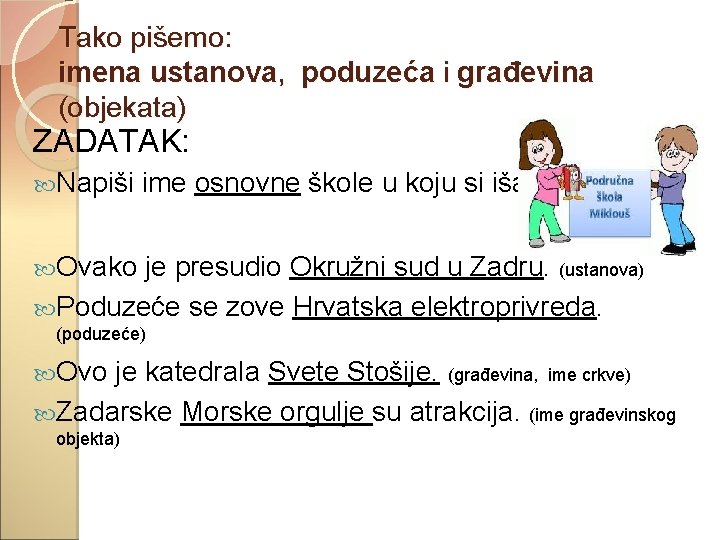 Tako pišemo: imena ustanova, poduzeća i građevina (objekata) ZADATAK: Napiši ime osnovne škole u