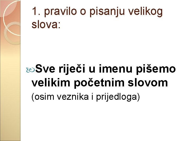 1. pravilo o pisanju velikog slova: Sve riječi u imenu pišemo velikim početnim slovom