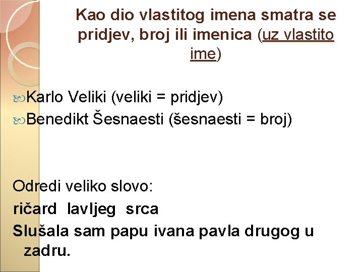 Kao dio vlastitog imena smatra se pridjev, broj ili imenica (uz vlastito ime) Karlo