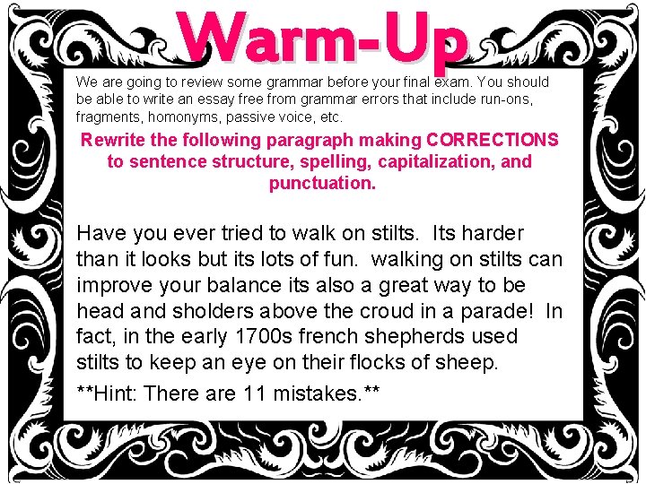 Warm-Up We are going to review some grammar before your final exam. You should