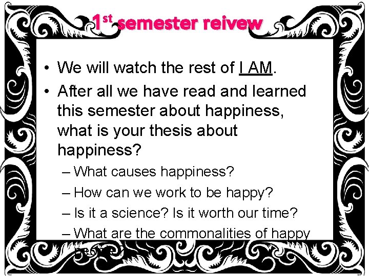 st 1 semester reivew • We will watch the rest of I AM. •