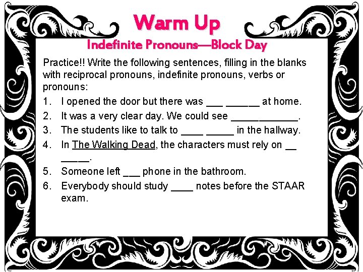 Warm Up Indefinite Pronouns—Block Day Practice!! Write the following sentences, filling in the blanks