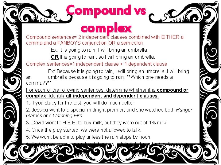 Compound vs complex Compound sentences= 2 independent clauses combined with EITHER a comma and