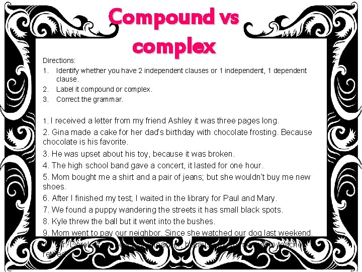 Compound vs complex Directions: 1. Identify whether you have 2 independent clauses or 1