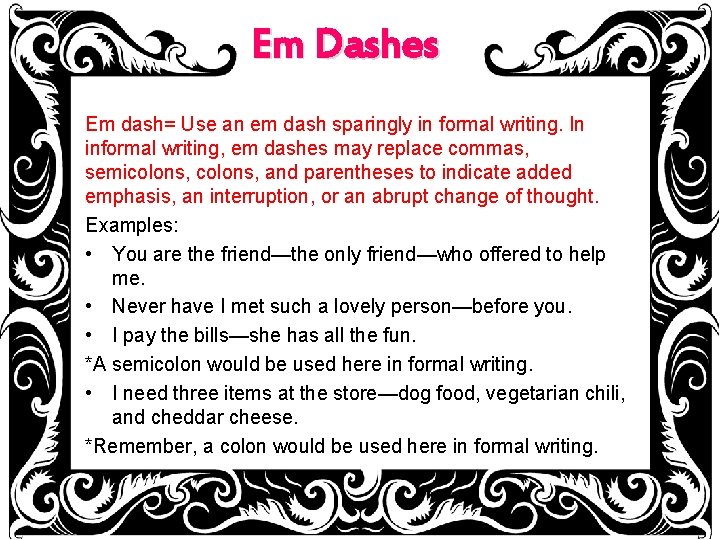 Em Dashes Em dash= Use an em dash sparingly in formal writing. In informal