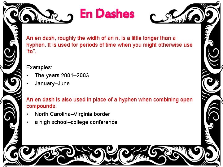 En Dashes An en dash, roughly the width of an n, is a little