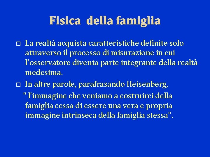 Fisica della famiglia La realtà acquista caratteristiche definite solo attraverso il processo di misurazione
