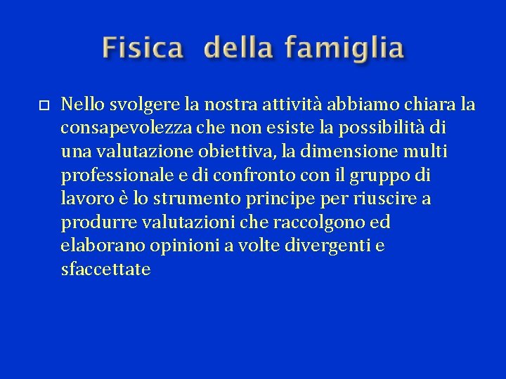  Nello svolgere la nostra attività abbiamo chiara la consapevolezza che non esiste la