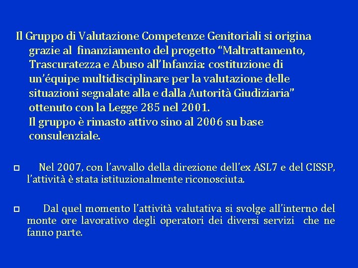 Il Gruppo di Valutazione Competenze Genitoriali si origina grazie al finanziamento del progetto “Maltrattamento,