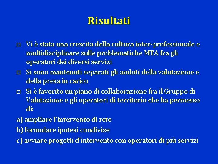 Risultati Vi è stata una crescita della cultura inter-professionale e multidisciplinare sulle problematiche MTA