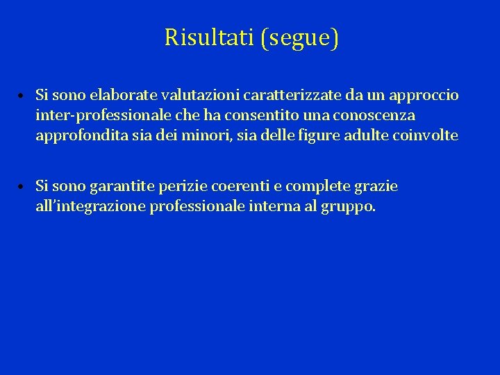 Risultati (segue) • Si sono elaborate valutazioni caratterizzate da un approccio inter-professionale che ha