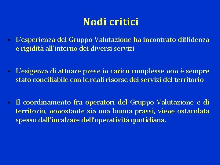 Nodi critici • L’esperienza del Gruppo Valutazione ha incontrato diffidenza e rigidità all’interno dei