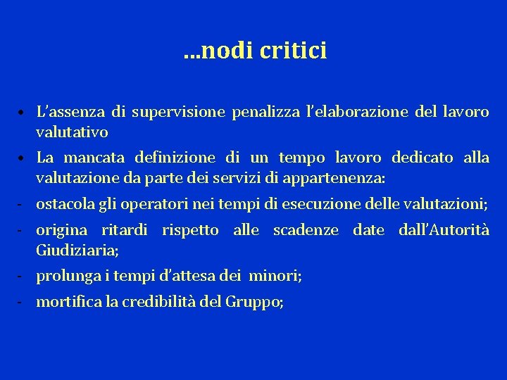 . . . nodi critici • L’assenza di supervisione penalizza l’elaborazione del lavoro valutativo