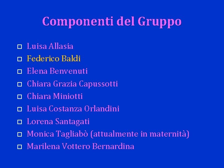 Componenti del Gruppo Luisa Allasia Federico Baldi Elena Benvenuti Chiara Grazia Capussotti Chiara Miniotti