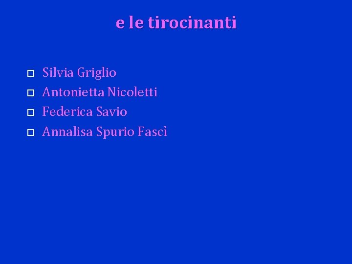 e le tirocinanti Silvia Griglio Antonietta Nicoletti Federica Savio Annalisa Spurio Fascì 