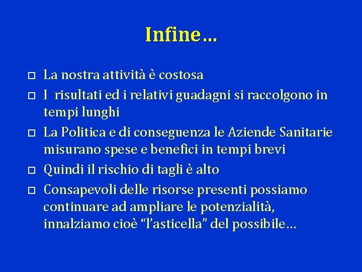 Infine… La nostra attività è costosa I risultati ed i relativi guadagni si raccolgono