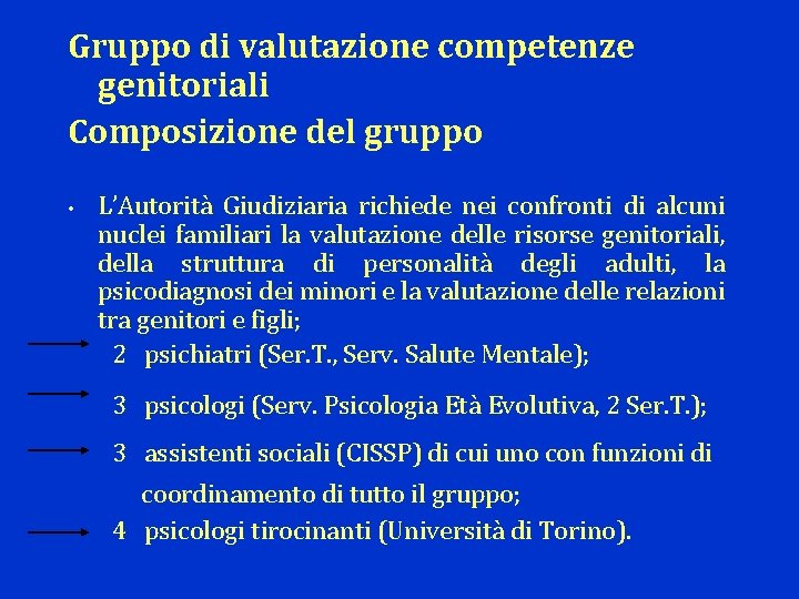 Gruppo di valutazione competenze genitoriali Composizione del gruppo • L’Autorità Giudiziaria richiede nei confronti