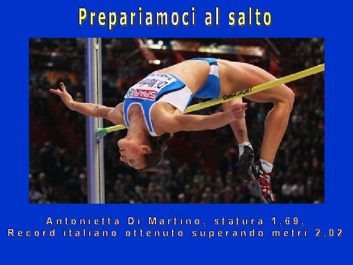 Antonietta Di Martino, statura 1, 69, Record italiano ottenuto superando metri 2, 02 