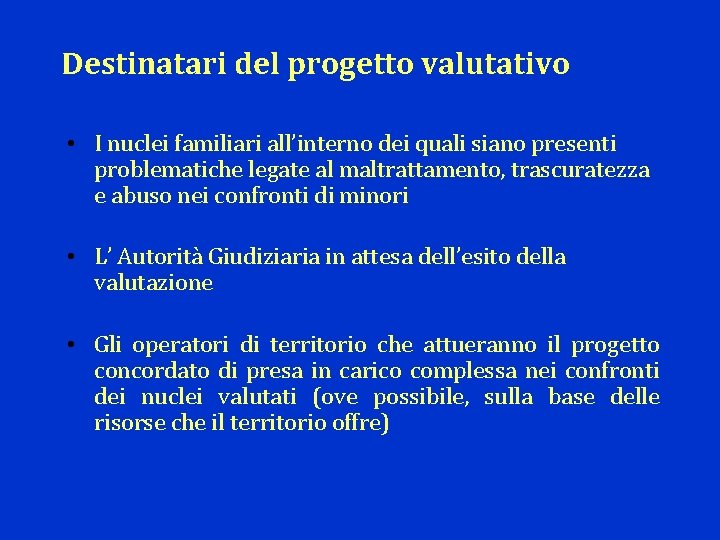 Destinatari del progetto valutativo • I nuclei familiari all’interno dei quali siano presenti problematiche