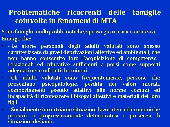 Problematiche ricorrenti delle famiglie coinvolte in fenomeni di MTA Sono famiglie multiproblematiche, spesso già