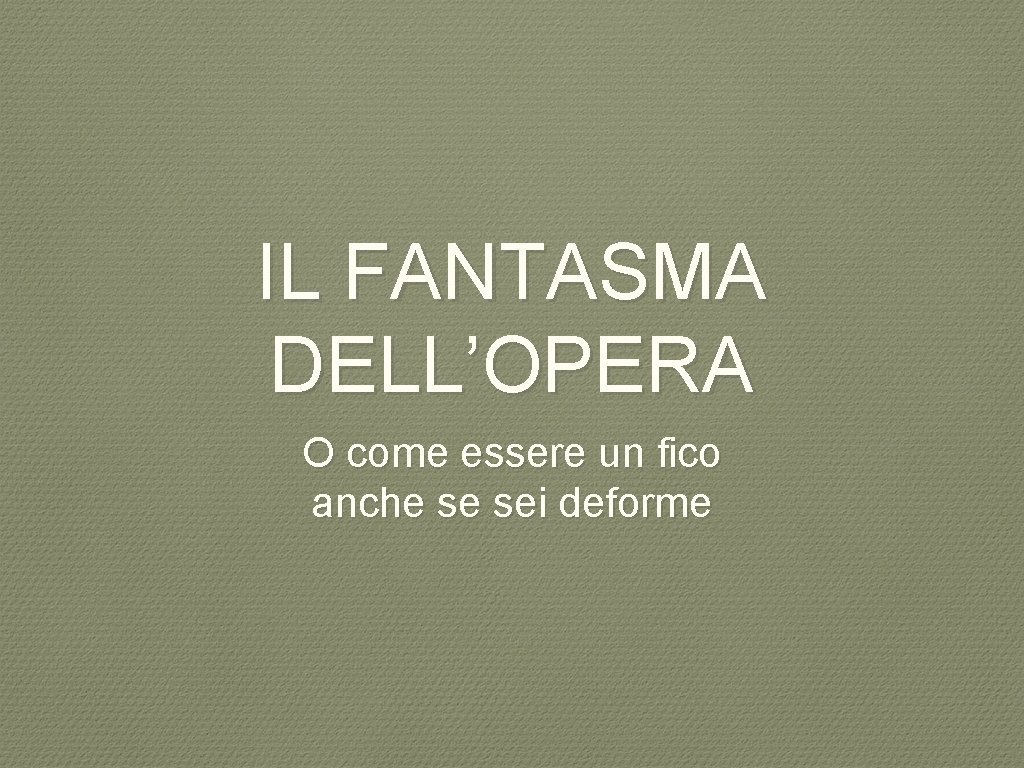 IL FANTASMA DELL’OPERA O come essere un fico anche se sei deforme 