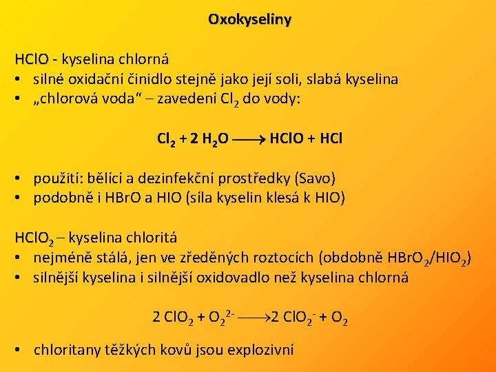 Oxokyseliny HCl. O - kyselina chlorná • silné oxidační činidlo stejně jako její soli,