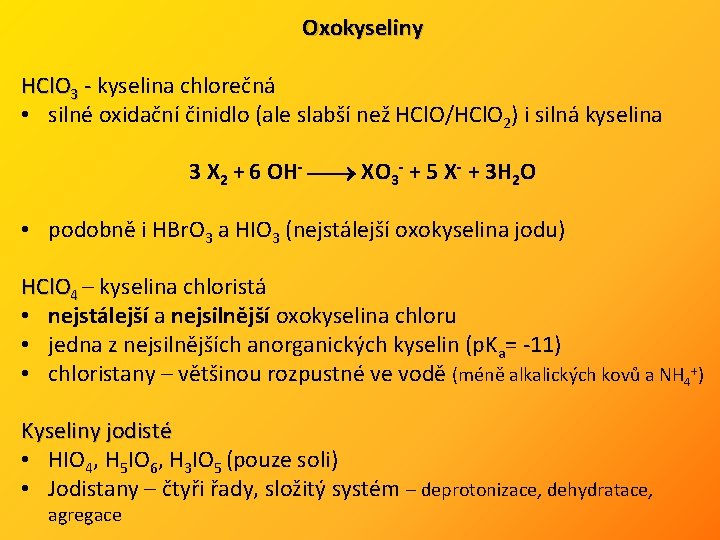 Oxokyseliny HCl. O 3 - kyselina chlorečná • silné oxidační činidlo (ale slabší než