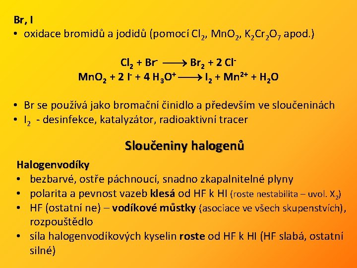 Br, I • oxidace bromidů a jodidů (pomocí Cl 2, Mn. O 2, K