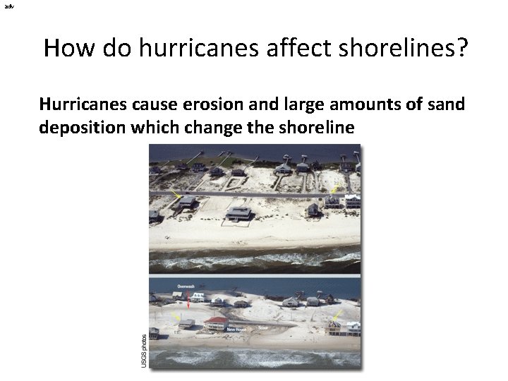 adv How do hurricanes affect shorelines? Hurricanes cause erosion and large amounts of sand