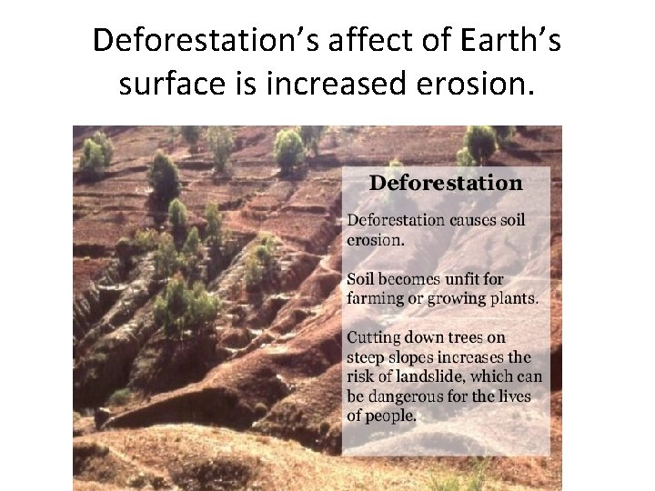 Deforestation’s affect of Earth’s surface is increased erosion. 