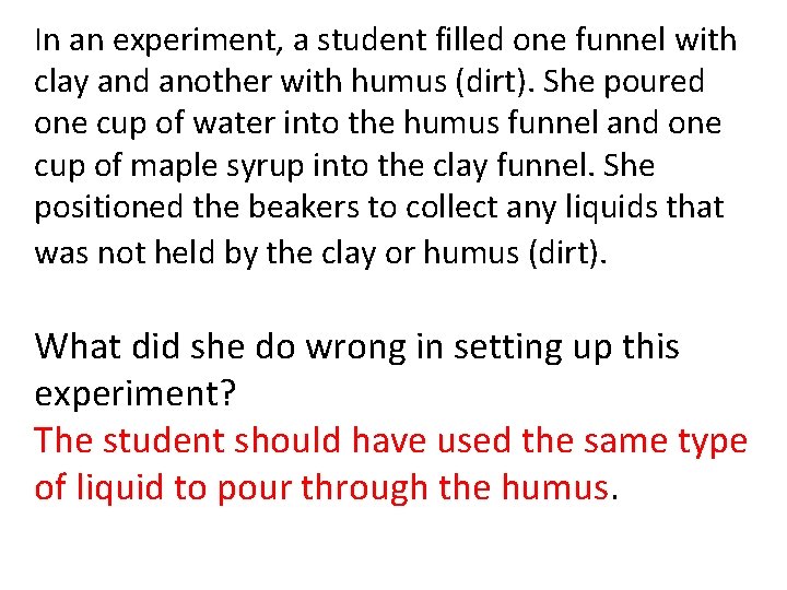 In an experiment, a student filled one funnel with clay and another with humus