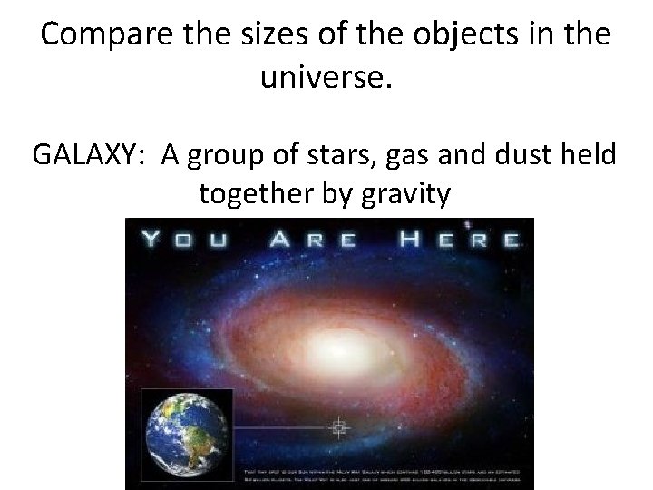 Compare the sizes of the objects in the universe. GALAXY: A group of stars,