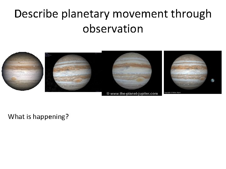 Describe planetary movement through observation What is happening? 