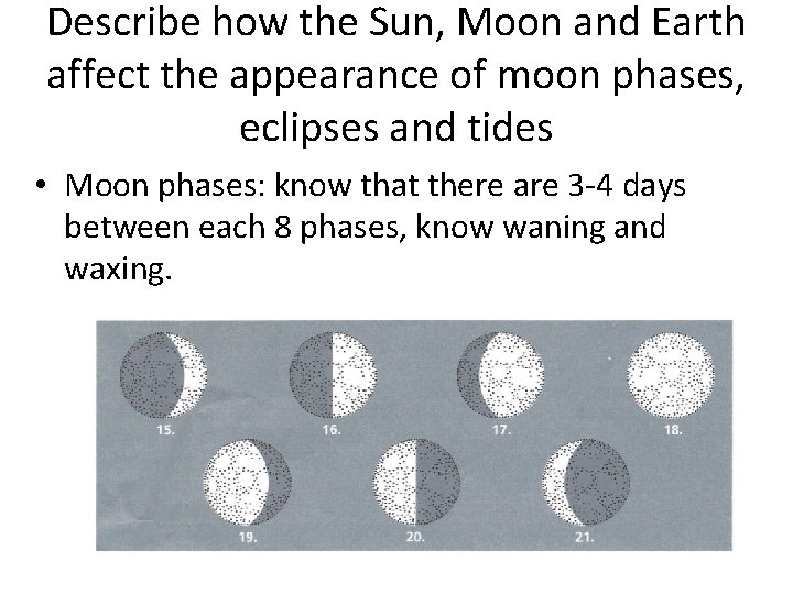 Describe how the Sun, Moon and Earth affect the appearance of moon phases, eclipses