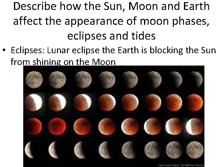 Describe how the Sun, Moon and Earth affect the appearance of moon phases, eclipses