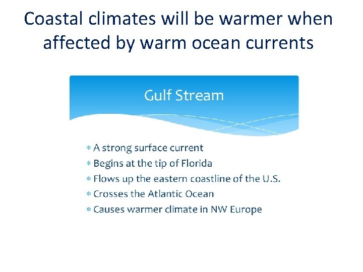 Coastal climates will be warmer when affected by warm ocean currents 