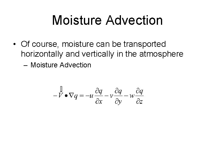 Moisture Advection • Of course, moisture can be transported horizontally and vertically in the