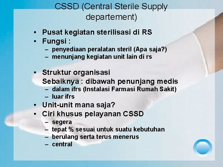 CSSD (Central Sterile Supply departement) • Pusat kegiatan sterilisasi di RS • Fungsi :