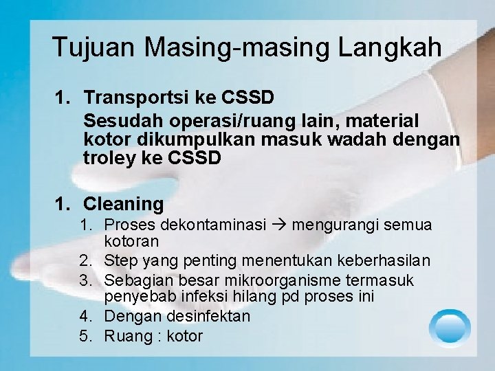 Tujuan Masing-masing Langkah 1. Transportsi ke CSSD Sesudah operasi/ruang lain, material kotor dikumpulkan masuk