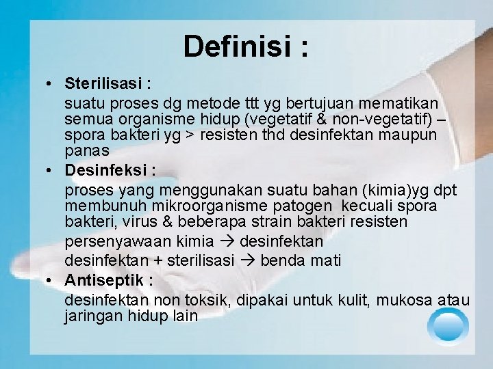 Definisi : • Sterilisasi : suatu proses dg metode ttt yg bertujuan mematikan semua