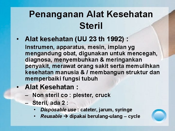 Penanganan Alat Kesehatan Steril • Alat kesehatan (UU 23 th 1992) : Instrumen, apparatus,