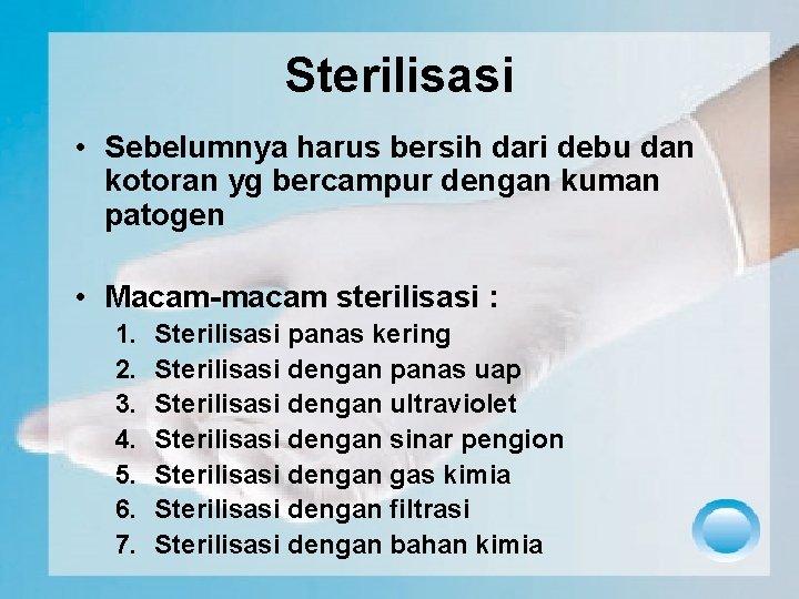 Sterilisasi • Sebelumnya harus bersih dari debu dan kotoran yg bercampur dengan kuman patogen