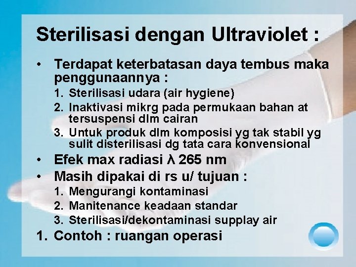 Sterilisasi dengan Ultraviolet : • Terdapat keterbatasan daya tembus maka penggunaannya : 1. Sterilisasi