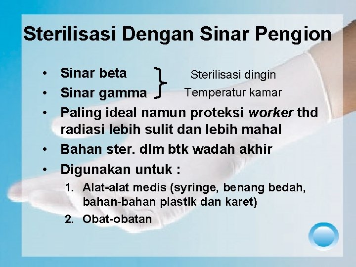 Sterilisasi Dengan Sinar Pengion • Sinar beta Sterilisasi dingin Temperatur kamar • Sinar gamma